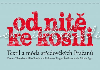 From a Thread to a Shirt / Textile and Fashion of Prague Residents in the Middle Ages